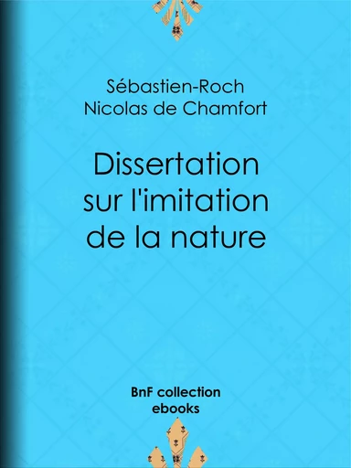 Dissertation sur l'imitation de la nature - Sébastien-Roch Nicolas de Chamfort, Pierre René Auguis - BnF collection ebooks