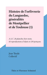 Histoire de l'orfèvrerie du Languedoc, généralités de Montpellier et de Toulouse : répertoire des orfèvres depuis le Moyen Âge jusqu'au début du XIXe siècle (1)