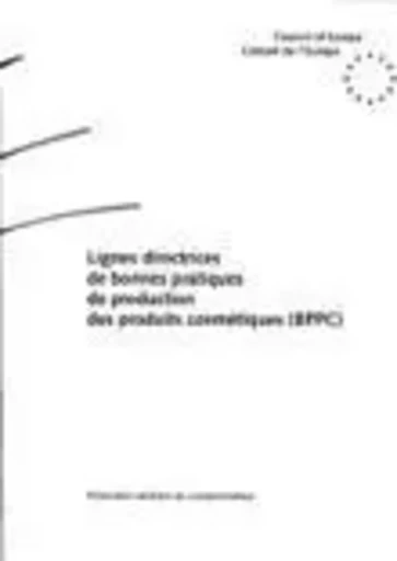 Lignes directrices de bonnes pratiques de production de produits cosmétiques (BPPC) - M.L. Van Der Maren - Conseil de l'Europe