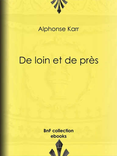 De loin et de près - Alphonse Karr - BnF collection ebooks