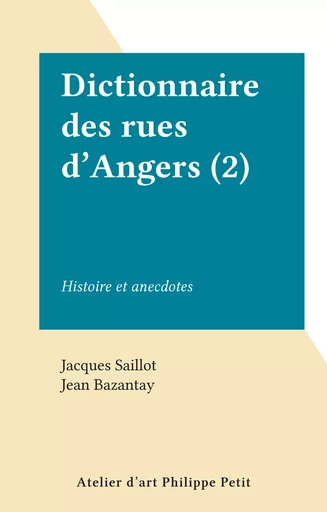 Dictionnaire des rues d'Angers (2) - Jacques Saillot - FeniXX réédition numérique