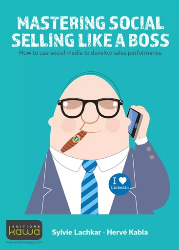 Mastering Social Selling Like a Boss - Hervé Kabla, Sylvie Lachkar - Editions Kawa