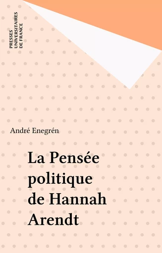 La Pensée politique de Hannah Arendt - André Enegrén - Presses universitaires de France (réédition numérique FeniXX)