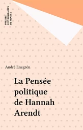 La Pensée politique de Hannah Arendt