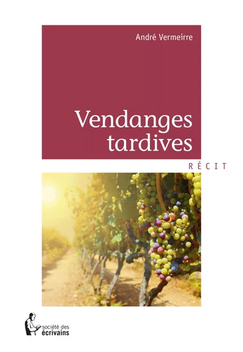 Vendanges tardives - André Vermeirre - Société des écrivains