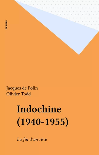 Indochine (1940-1955) - Jacques de Folin - Perrin (réédition numérique FeniXX)