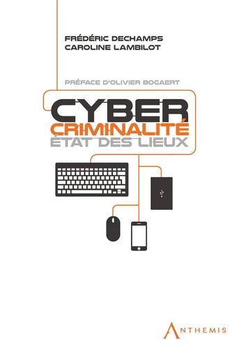 Cybercriminalité : état des lieux - Frédéric Dechamps, Caroline Lambilot - Anthemis