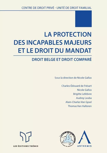 La protection des incapables majeurs et le droit du mandat - Nicole Gallus, Ouvrage Collectif - Anthemis