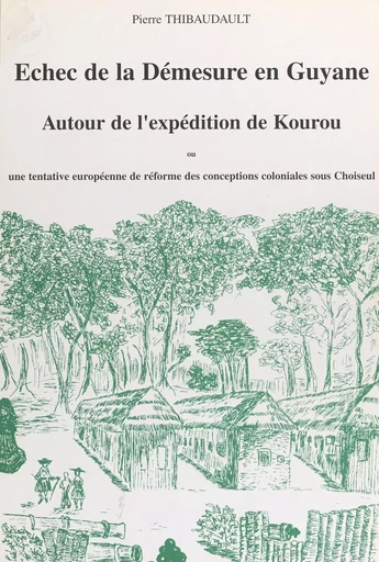 Échec de la démesure en Guyane autour de l'expédition de Kourou - Pierre Thibaudault - FeniXX réédition numérique