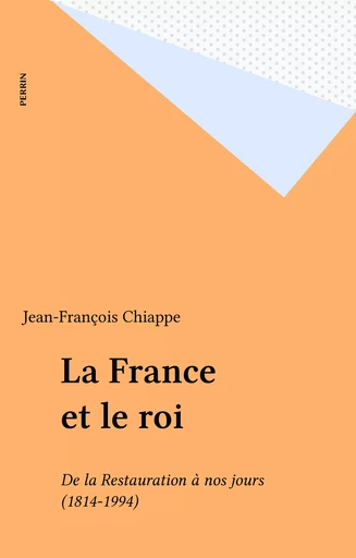 La France et le roi - Jean-François Chiappe - Perrin (réédition numérique FeniXX)