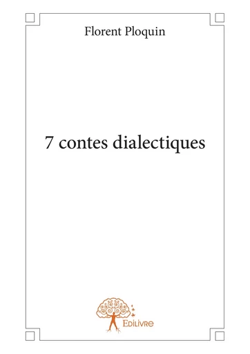 7 contes dialectiques - Florent Ploquin - Editions Edilivre