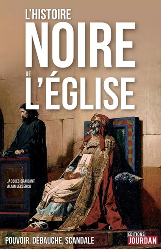 L'Histoire noire de l'Église - Jacques Braibant, Alain Leclercq - Jourdan