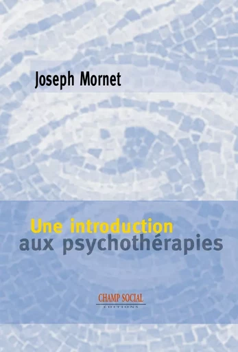 Une introduction aux psychothérapies - Joseph Mornet - Champ social Editions