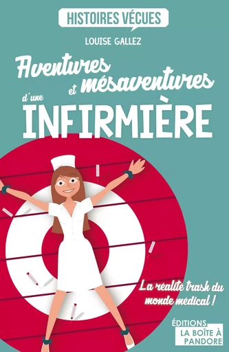 Aventures et mésaventures d'une infirmière - Louise Gallez - La Boîte à Pandore