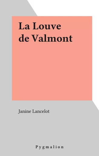 La Louve de Valmont - Janine Lancelot - Pygmalion (réédition numérique FeniXX) 