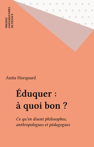 Éduquer : à quoi bon ? - Anita Hocquard - Presses universitaires de France (réédition numérique FeniXX)