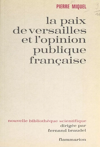 La paix de Versailles et l'opinion publique française - Pierre Miquel - (Flammarion) réédition numérique FeniXX