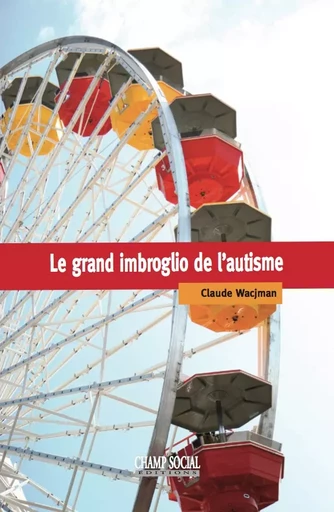 Le grand imbroglio de l’autisme - Claude Wacjman - Champ social Editions