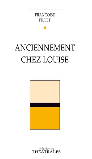 Anciennement chez Louise - Françoise Pillet - éditions Théâtrales