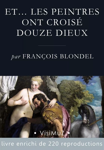 Et… les peintres ont croisé douze dieux - François Blondel - VisiMuZ Editions