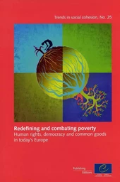 Redefining and combating poverty: Human rights, democracy and common goods in today's Europe (Trends in social cohesion No.25)