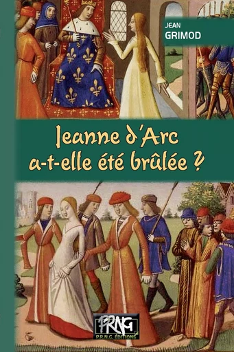 Jeanne d'Arc a-t-elle été brûlée ? - Jean Grimod - Editions des Régionalismes