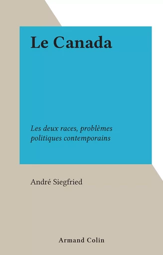 Le Canada - André Siegfried - Armand Colin (réédition numérique FeniXX)