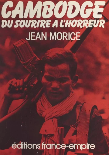 Cambodge, du sourire à l'horreur - Jean Morice - FeniXX réédition numérique