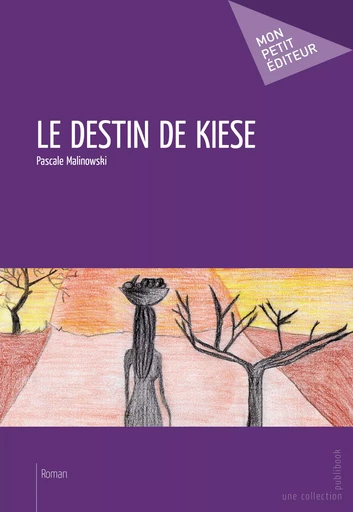 Le Destin de Kiese - Pascale Malinowski - Mon Petit Editeur