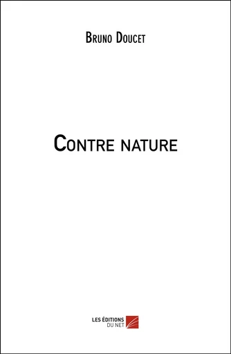 Contre nature - Bruno Doucet - Les Éditions du Net