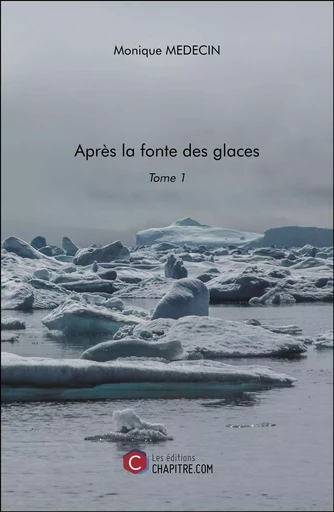 Après la fonte des glaces - Monique Medecin - Les Editions Chapitre.com