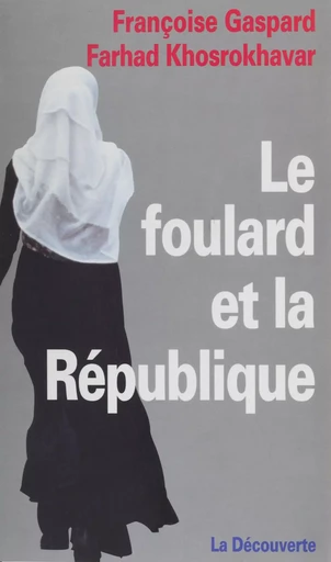 Le Foulard et la République - Françoise Gaspard, Farhad Khosrokhavar - La Découverte (réédition numérique FeniXX)