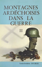 Montagnes ardéchoises dans la guerre, contribution à l'histoire régionale. (2)