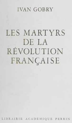 Les Martyrs de la Révolution française - Ivan Gobry - Perrin (réédition numérique FeniXX)