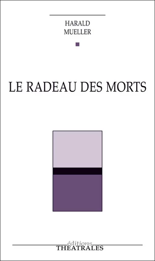 le Radeau des morts - Harald Mueller - éditions Théâtrales