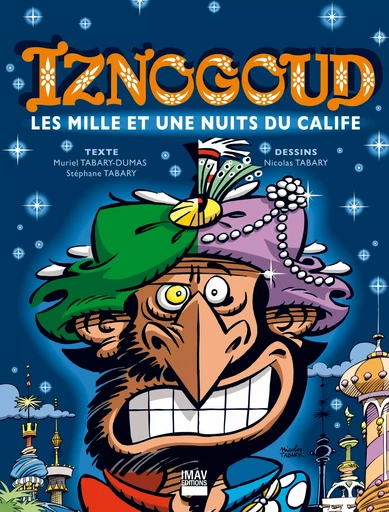 Iznogoud - tome 28 - Les mille et une nuits du calife - René Goscinny, Stéphane Tabary, Nicolas Tabary, Muriel Tabary-Dumas, Jean Tabary - IMAV éditions