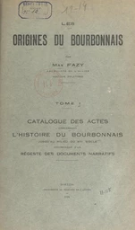 Les origines du Bourbonnais (1). Catalogue des actes concernant l'histoire du Bourbonnais jusqu'au milieu du XIIIe siècle