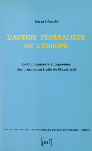 L'avenir fédéraliste de l'Europe - Dusan Sidjanski - (Presses universitaires de France) réédition numérique FeniXX