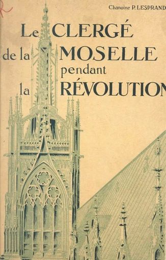 Le clergé de la Moselle pendant la Révolution (2) - Paul Lesprand - FeniXX réédition numérique