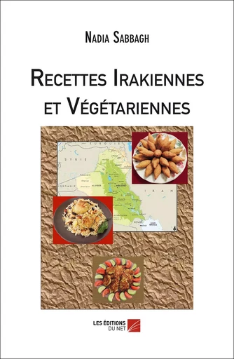 Recettes Irakiennes et Végétariennes - Nadia Sabbagh - Les Éditions du Net