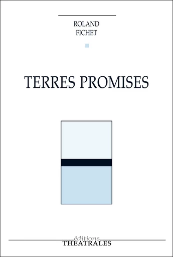 Terres promises - Roland Fichet - éditions Théâtrales