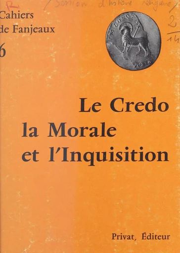 Le Credo, la morale et l'Inquisition -  Cahiers de Fanjeaux - FeniXX réédition numérique