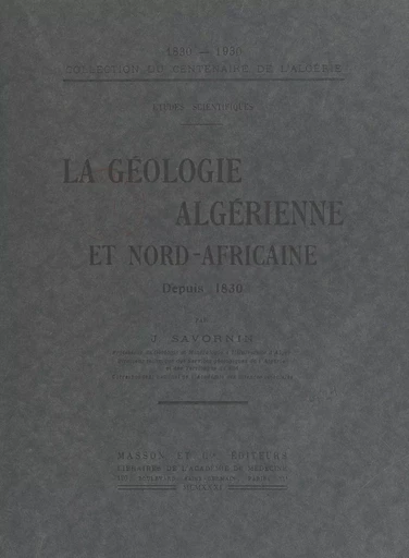 La géologie algérienne et Nord-africaine depuis 1830 - Justin Savornin - FeniXX réédition numérique