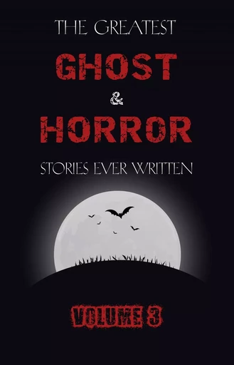 The Greatest Ghost and Horror Stories Ever Written: volume 3 (30 short stories) - E. F. Benson, Ambrose Bierce, Algernon Blackwood, A. M. Burrage, Charles Dickens, Arthur Conan Doyle, Mary E. Wilkins Freeman, Lafcadio Hearn, M. R. James, J. Sheridan Le Fanu, H. P. Lovecraft, Edgar Allan Poe, Vincent O’Sullivan, Mark Twain,  Saki, W. F. Harvey, Violet Hunt, E. T. A. Hoffmann, Irvin S. Cobb, O. Henry, Marjorie Bowen, Edith Nesbit, Barry Pain - Pandora's Box