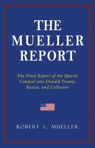 THE MUELLER REPORT: The Full Report on Donald Trump, Collusion, and Russian Interference in the 2016 U.S. Presidential Election - Robert S. Mueller - Pandora's Box