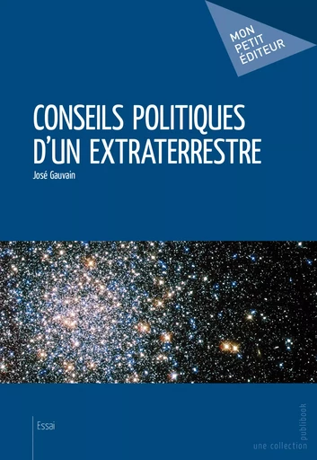 Conseils politiques d'un extraterrestre - José Gauvain - Mon Petit Editeur