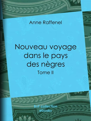 Nouveau voyage dans le pays des nègres - Anne Raffenel - BnF collection ebooks