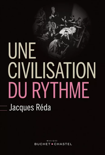 Une civilisation du rythme. Notes sur le blues, le swing et le temps dans les orchestres de Fletcher Henderson, Duke Ellington, Jimmie Lunceford et Count Basie, entre 1920 et 1945 - Jacques Réda - Libella