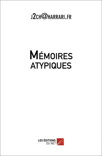 Mémoires atypiques -  j2ch@harrari.fr - Les Éditions du Net