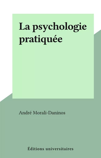 La psychologie pratiquée - André Morali-Daninos - FeniXX réédition numérique